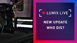 LUMIX Live : New Update, Who Dis?