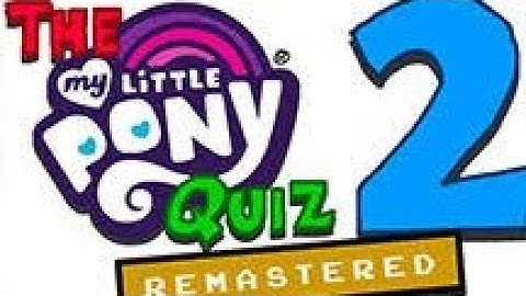 The My Little Pony Quiz 2 Remastered