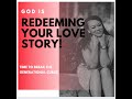 God is Redeeming Your Love Story - Time To Break The Generational Curse On Love & Relationships!