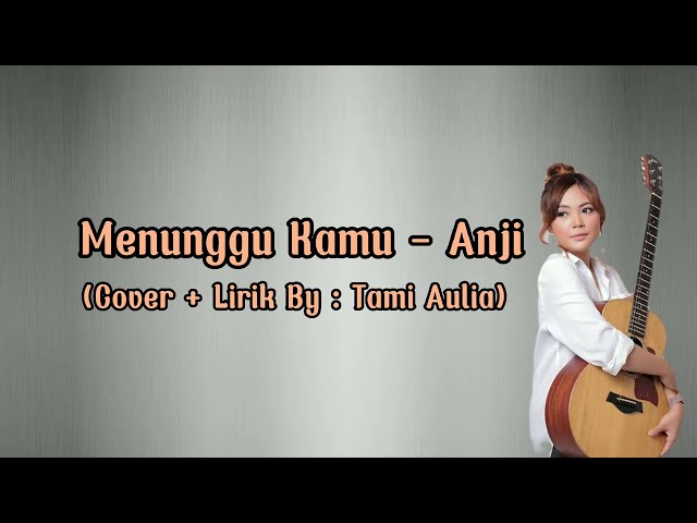Menunggu Kamu - Anji (Cover + Lirik By : Tami Aulia) class=