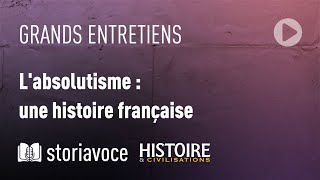 L'absolutisme : une histoire française, avec Joël Cornette