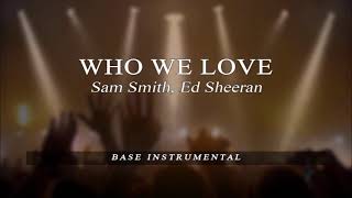 Who We Love - Sam Smith, Ed Sheeran - BASE Karaoke
