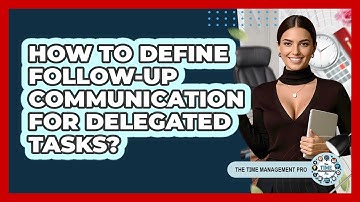 How To Define Follow-Up Communication For Delegated Tasks?