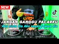 DJ JANGAN GANGGU PACARKU REMIX FULL BASS VIRAL TIKTOK TERBARU 2023 | DJ TIKTOK TERBARU !!