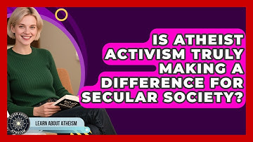Is Atheist Activism Truly Making A Difference For Secular Society? - Learn About Atheism