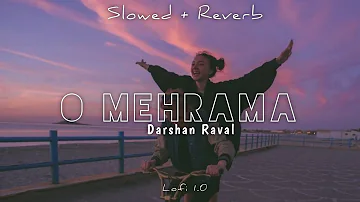 O Mehrama Lofi Extended || Slowed + Reverb || Darshan Raval