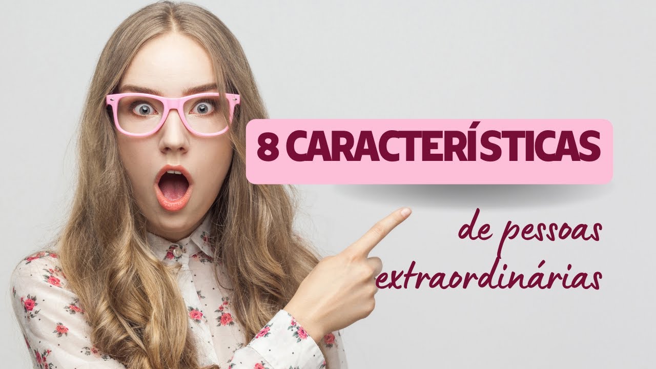 8 características de pessoas extraordinárias - YouTube