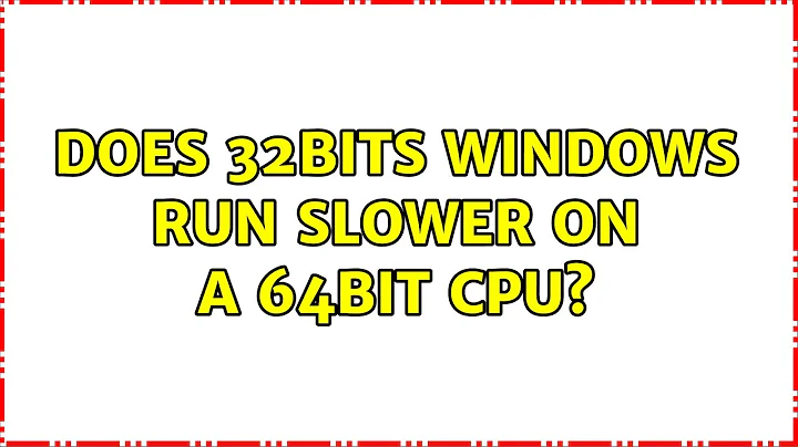 Does 32bits Windows run slower on a 64bit CPU? (5 Solutions!!)