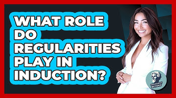What Role Do Regularities Play In Induction?