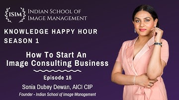 How to start an Image Consulting Business by Sonia Dubey AICI CIP | S1-Eps 16 | Knowledge Happy Hour