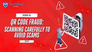 QR Code Fraud: Scanning Carefully to Avoid Scams | EP63 ENG | Techowl Infosec