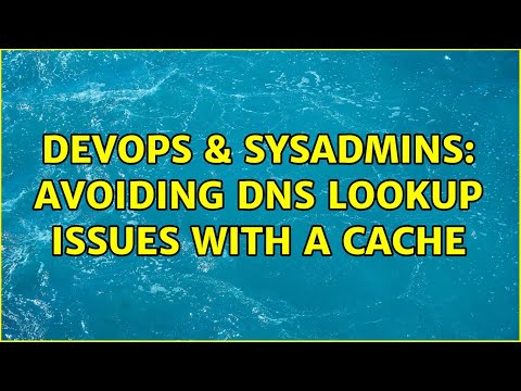 DevOps & SysAdmins: Avoiding DNS lookup issues with a cache