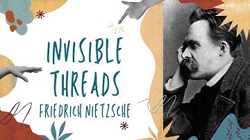 Invisible Threads: Friedrich Nietzsche