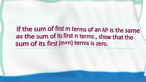 #Show that that the sum of its first m+n terms of A.P. is zero?