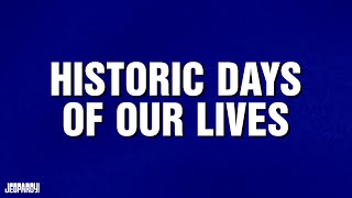 Historic Days Of Our S  Category  Jeopardy