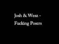 Josh & Wesz - Fucking Posers (HIGH quality)