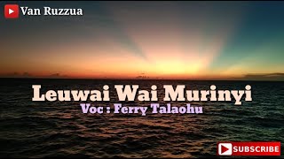 Leuwai Wai Murinyi - Ferry Talaohu [Lagu Pelauw, Matasiri, Hatuhaha]