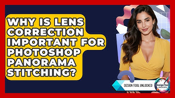 Why Is Lens Correction Important For Photoshop Panorama Stitching? - Design Tool Unlocked