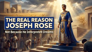 Joseph Didn’t Rise Because He Interpreted Dreams: Here’s the Shocking Truth the Bible Reveals