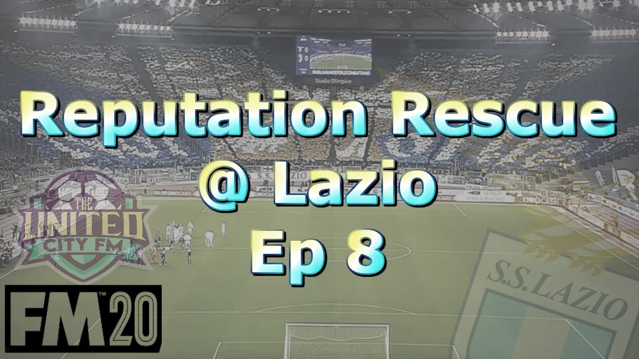 FM20 - Ep8 Reputation Rescue @Lazio - Football Manager 2020