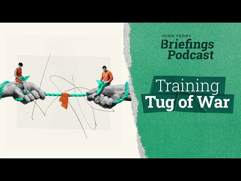 Training Tug of War | Briefings Podcast | Presented by Korn Ferry - video from Korn Ferry