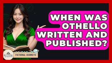 When Was Othello Written And Published? - Fictional Journeys