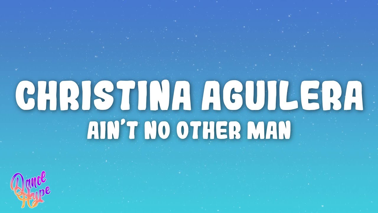Christina Aguilera - Ain’t No Other Man