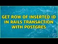 Get row of inserted id in rails transaction with postgres
