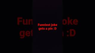 funniest joke gets a pin