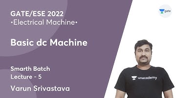 Basic DC Machine |  Lec 5 | Electrical Machine | GATE 2022 | Smarth Batch | Varun Srivastava