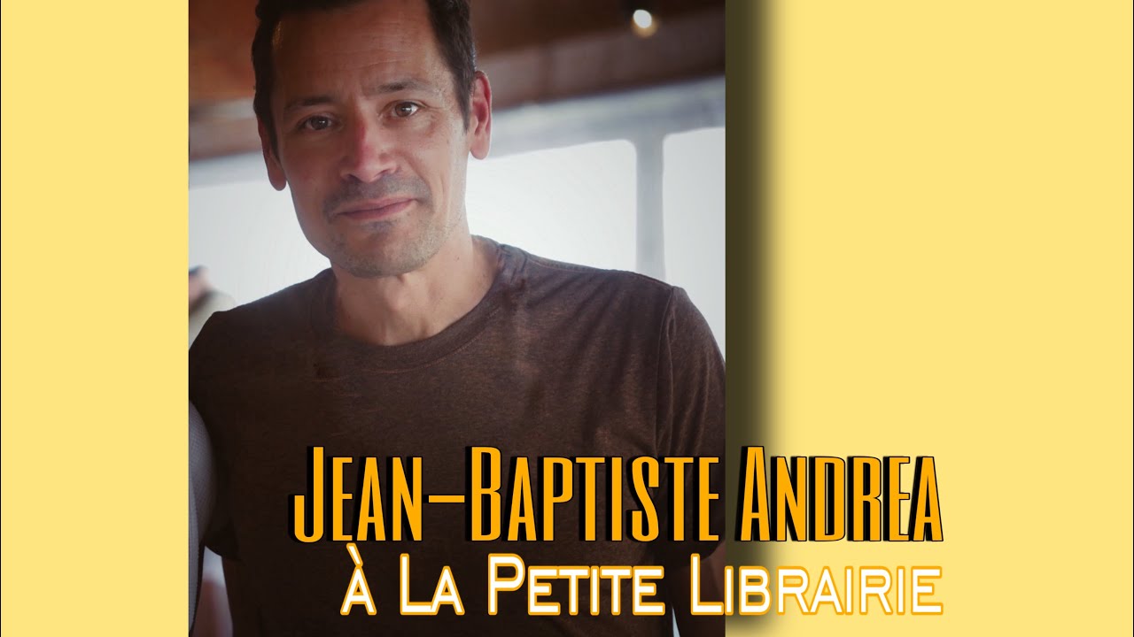 𝓙𝓮𝓪𝓷-𝓑𝓪𝓹𝓽𝓲𝓼𝓽𝓮 𝓐𝓷𝓭𝓻𝓮𝓪 à @lapetitelibrairie - YouTube