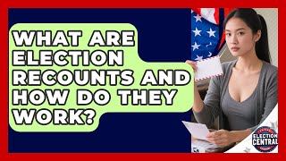 What Are Election Recounts And How Do They Work? - Election Central Channel