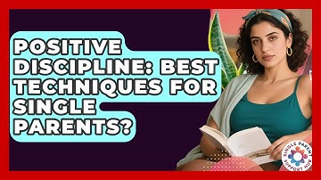 Positive Discipline: Best Techniques For Single Parents? - Single Parent Support Hub