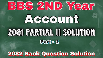 BBS 2nd Year Account 2082 Back Question Solution | 2081 Partial II | Full Paper Answer | Part-1 