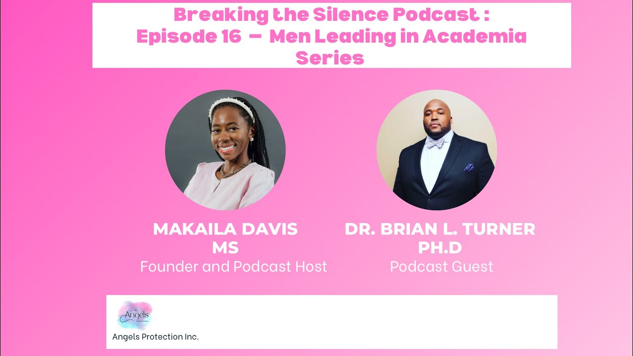 Breaking The Silence Podcast: Episode 16 - Men Leading in Academia Series 