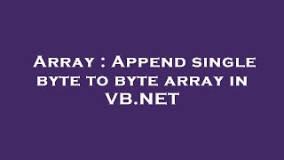 Array : Append single byte to byte array in VB.NET