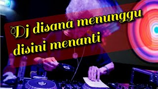 Download Lagu Dj disana menunggu disini menanti wennak MP3
