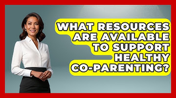 What Resources Are Available To Support Healthy Co-parenting? - Get Divorce Answers