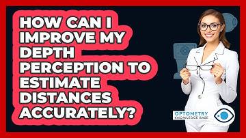 How Can I Improve My Depth Perception To Estimate Distances Accurately? - Optometry Knowledge Base