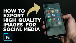 How To Export High Quality Images For Social Media | Photoshop Tutorial