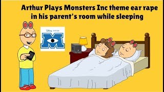 Arthur Plays Monster Inc theme ear rape in his parent's room while sleeping/Grounded