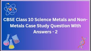 CBSE | Class 10 Science | Metals and Non Metals | Case Study | Question With Answers - 2
