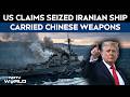 US Attacks Iranian Ship LIVE | US Claims China Link Of Iranian Vessel | Ship Carried Chinese Weapons