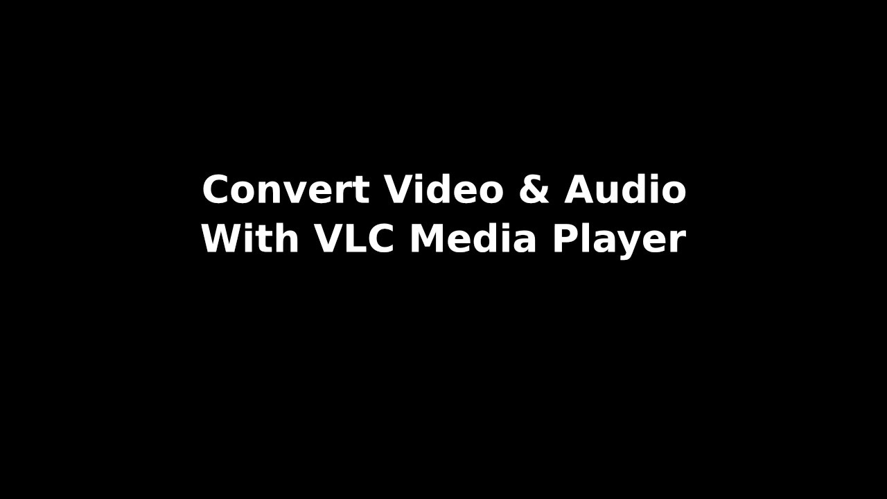 Convert Video & Audio Files with VLC Media Player (Updated 3-21-2020)
