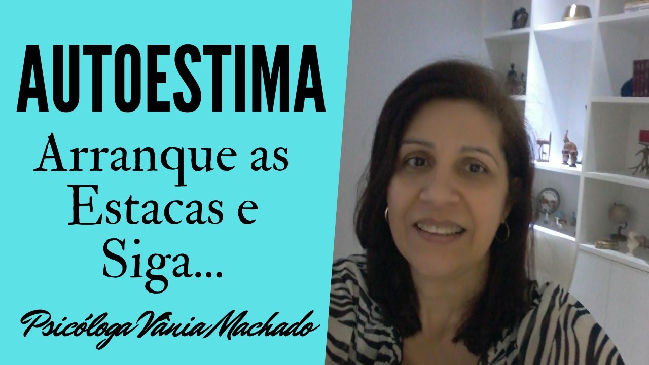 Autoestima - Arranque as estacas e siga.