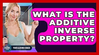 What Is The Additive Inverse Property? - Your Algebra Coach