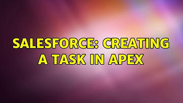 Salesforce: Creating a Task in Apex (2 Solutions!!)