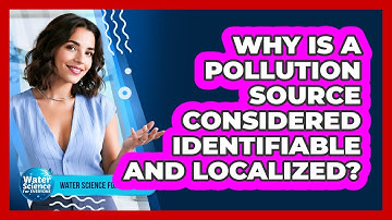Why Is a Pollution Source Considered Identifiable and Localized?