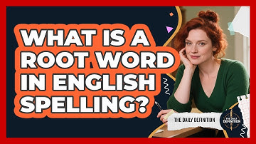 What Is A Root Word In English Spelling? - The Daily Definition