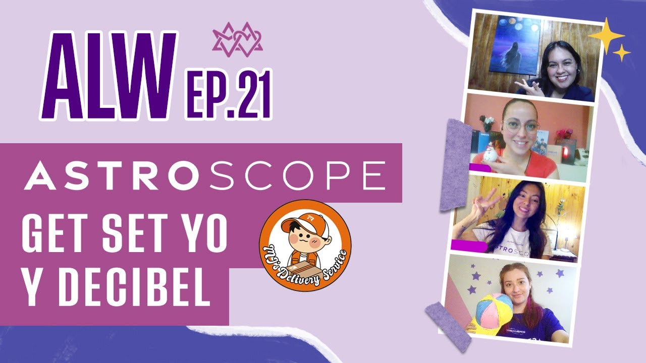 ALW EP. 21 - ASTROSCOPE, Get Set Yo, Decibel y ASTRO